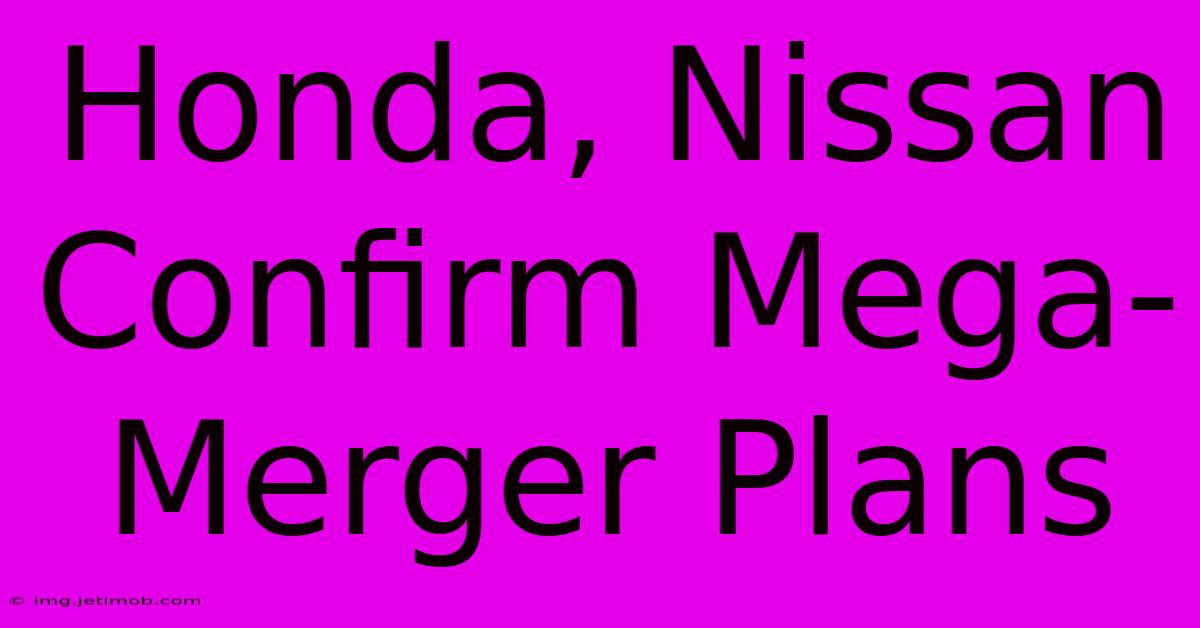 Honda, Nissan Confirm Mega-Merger Plans