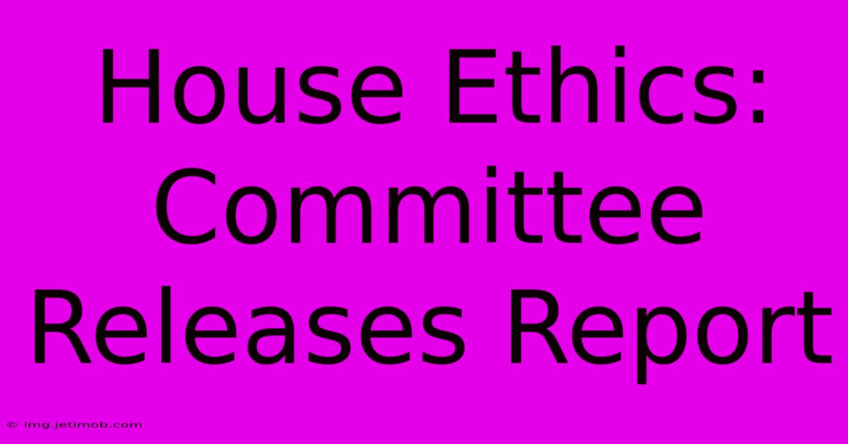 House Ethics: Committee Releases Report