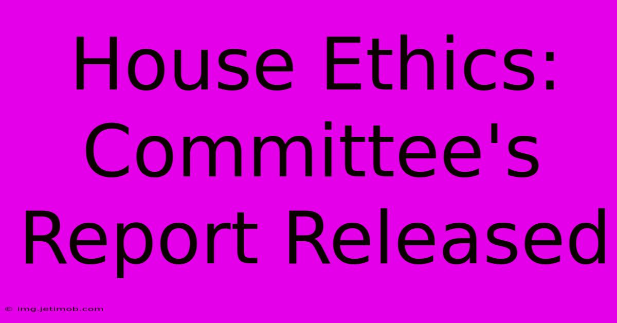 House Ethics: Committee's Report Released