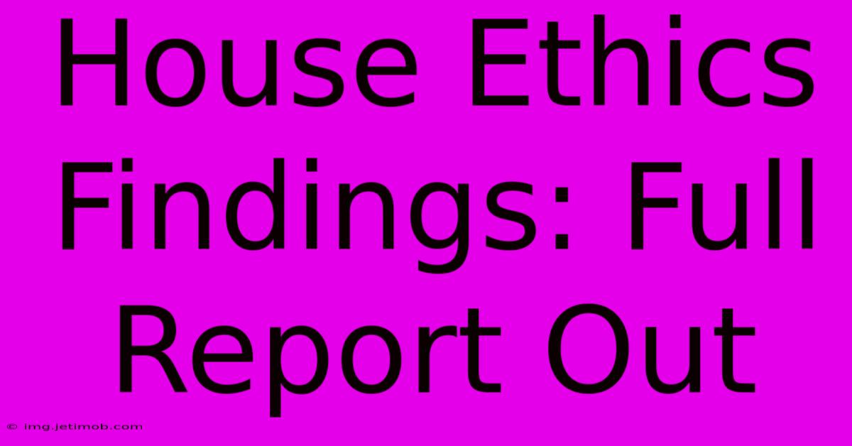 House Ethics Findings: Full Report Out