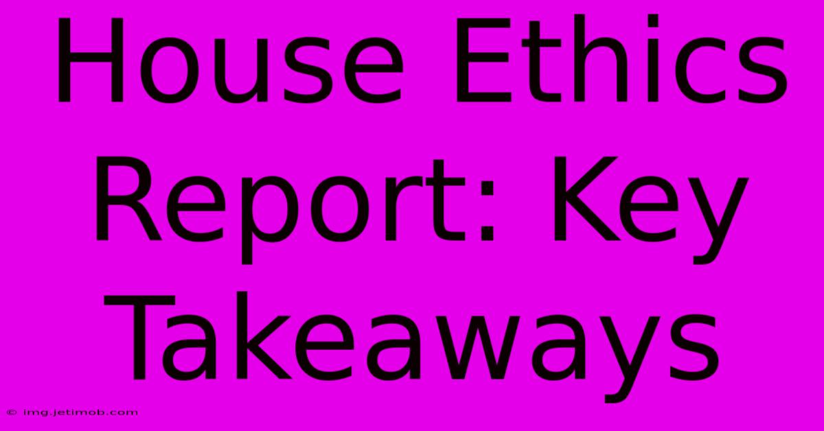 House Ethics Report: Key Takeaways