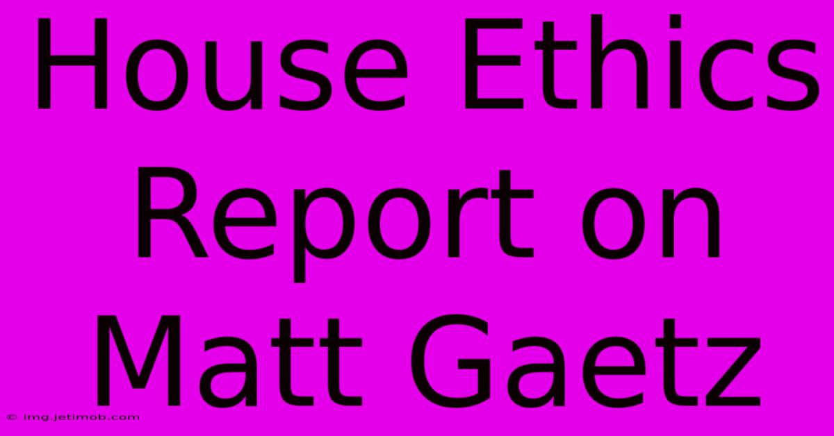 House Ethics Report On Matt Gaetz