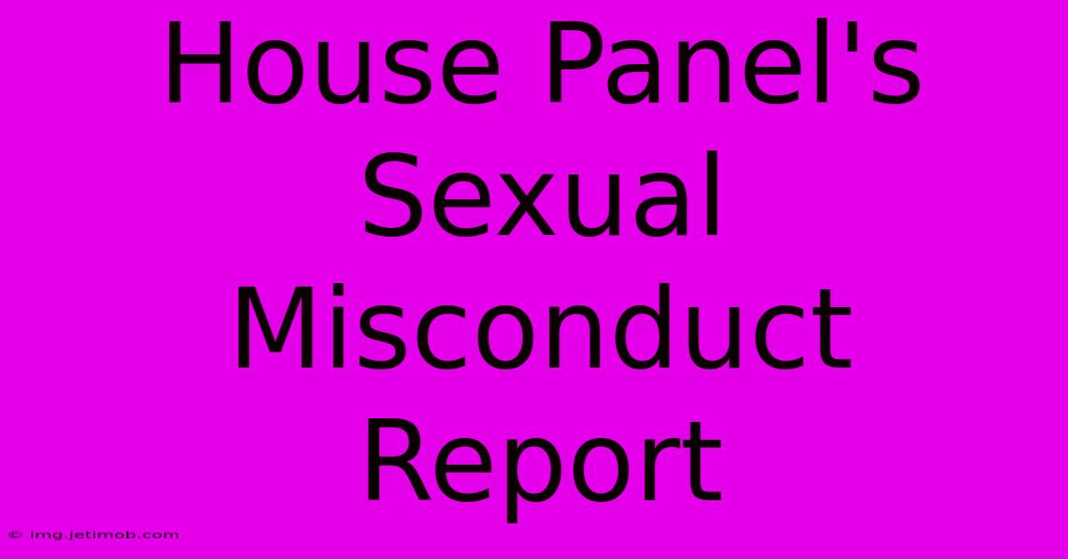 House Panel's Sexual Misconduct Report