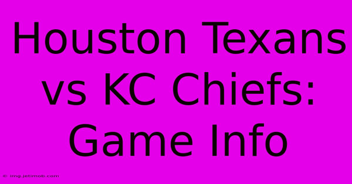 Houston Texans Vs KC Chiefs: Game Info