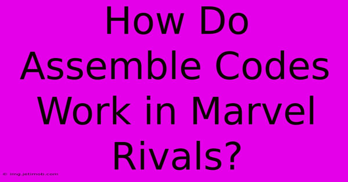 How Do Assemble Codes Work In Marvel Rivals?