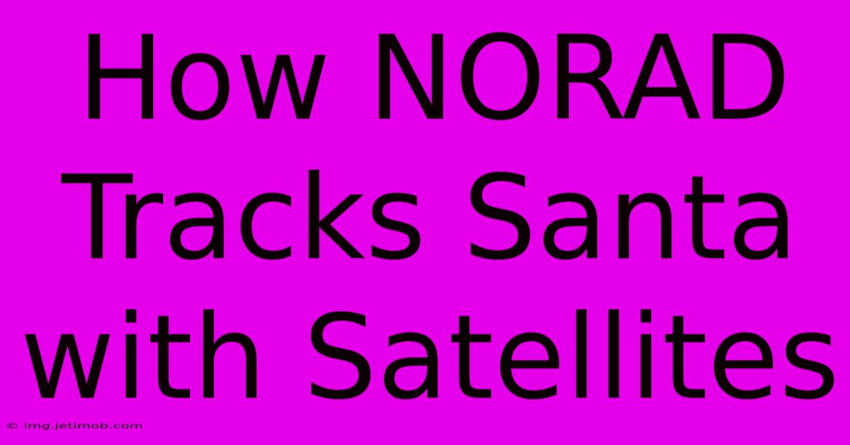 How NORAD Tracks Santa With Satellites