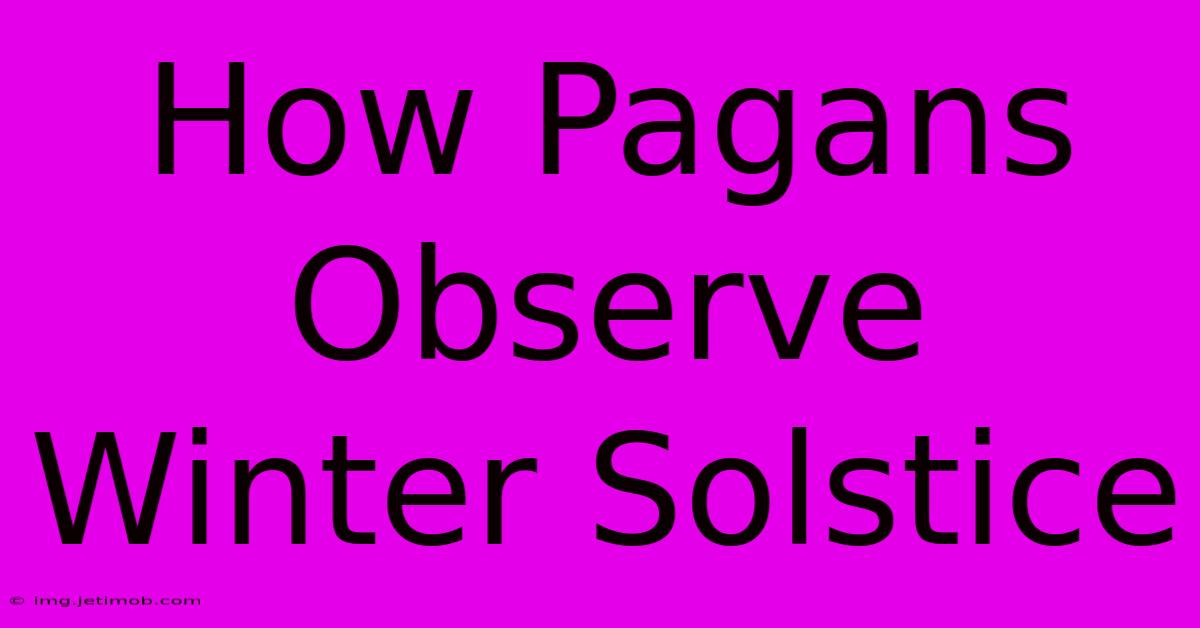 How Pagans Observe Winter Solstice