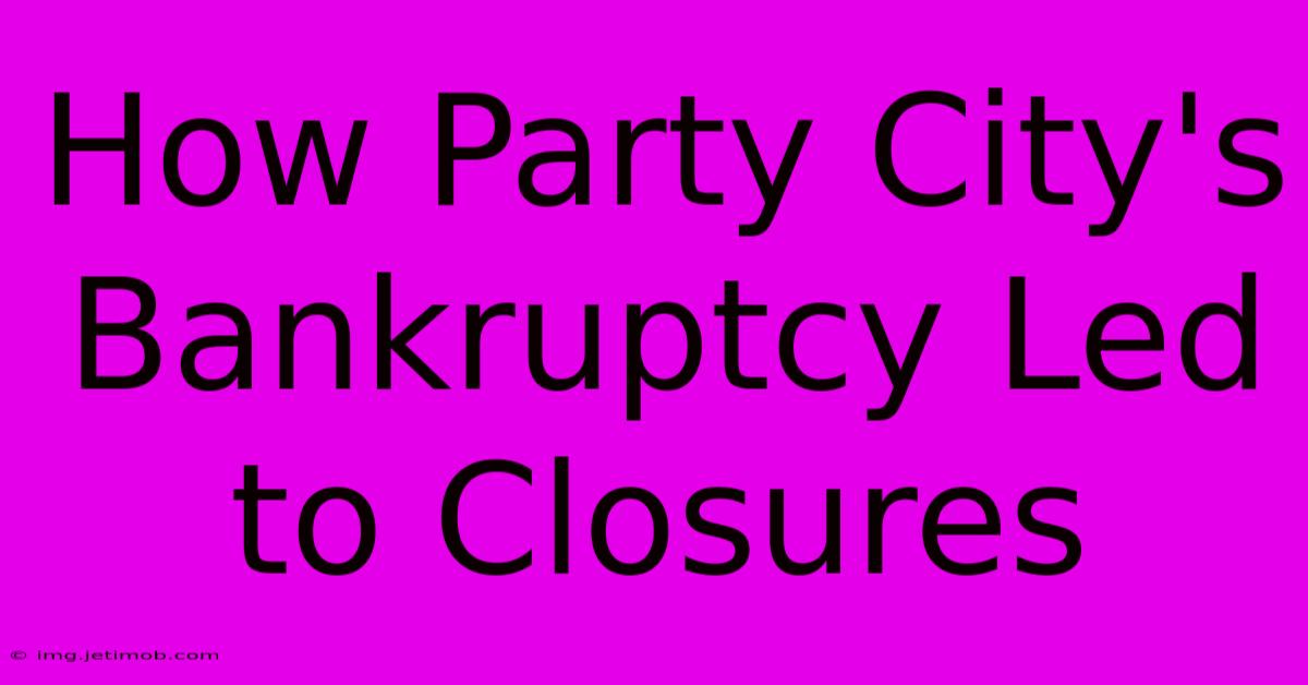 How Party City's Bankruptcy Led To Closures