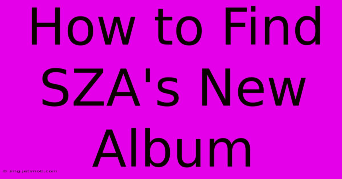 How To Find SZA's New Album