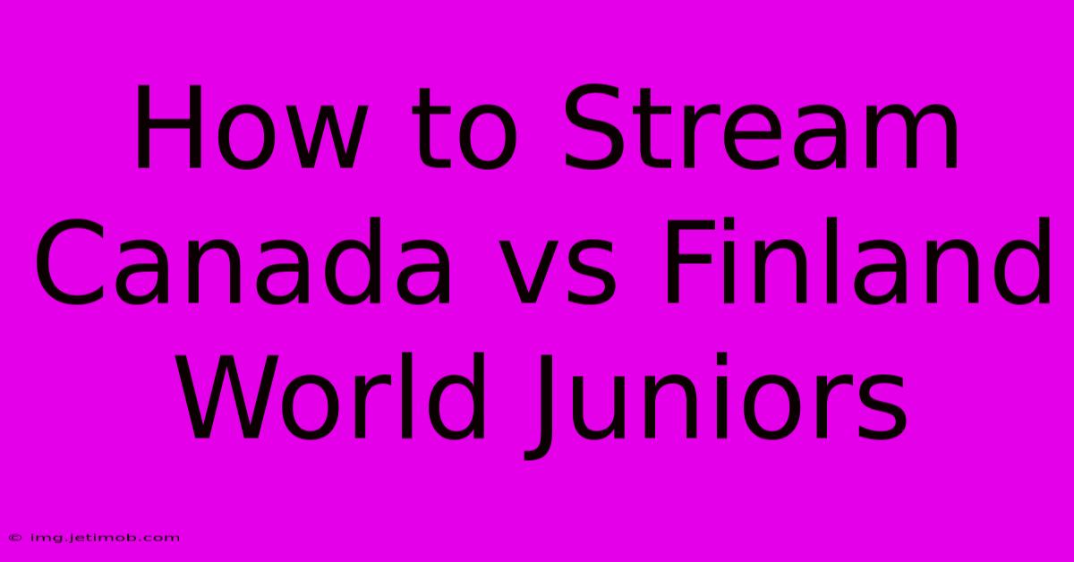 How To Stream Canada Vs Finland World Juniors