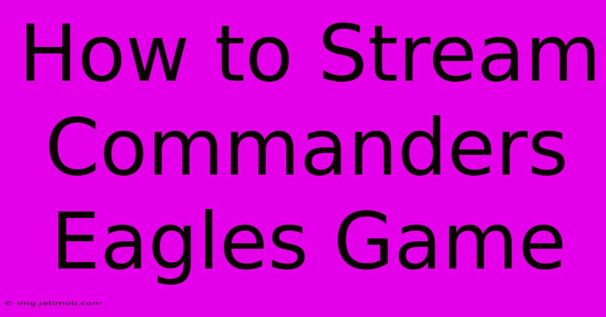 How To Stream Commanders Eagles Game