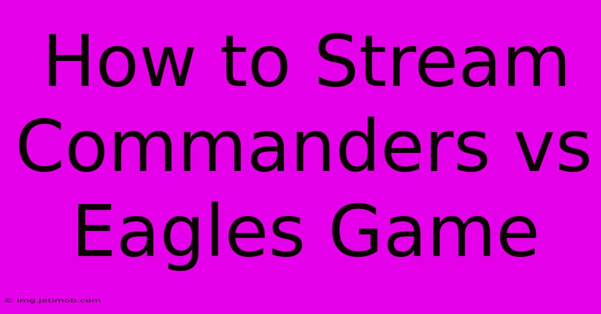 How To Stream Commanders Vs Eagles Game