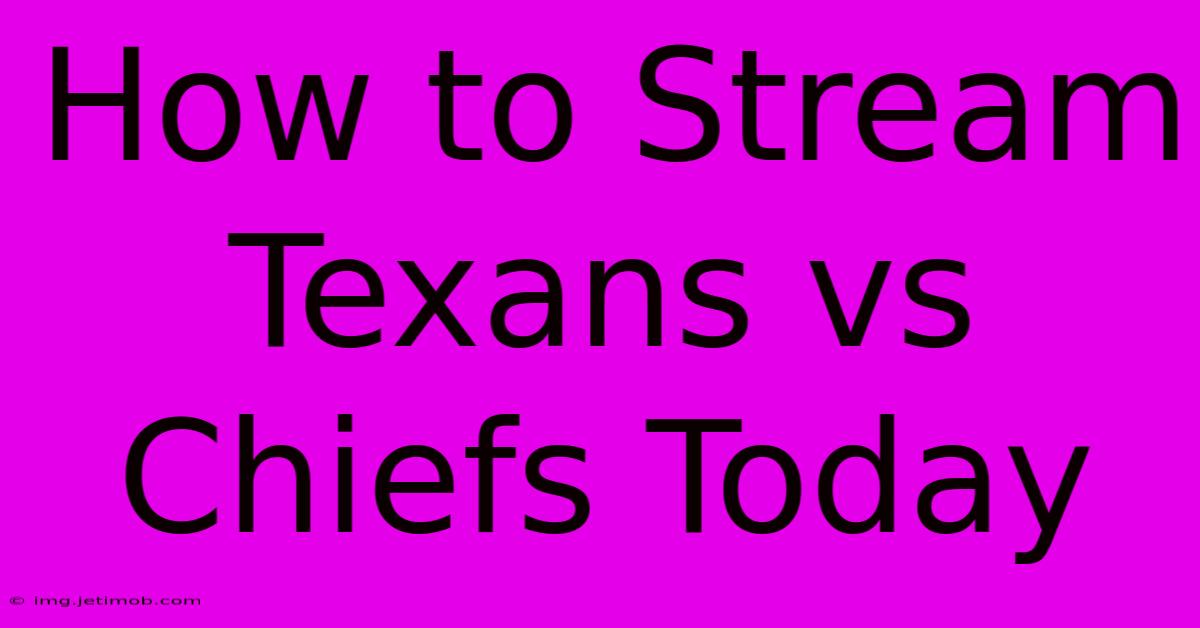 How To Stream Texans Vs Chiefs Today