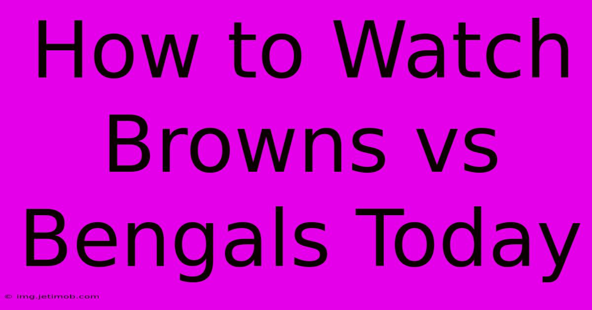 How To Watch Browns Vs Bengals Today