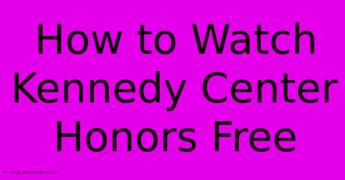 How To Watch Kennedy Center Honors Free