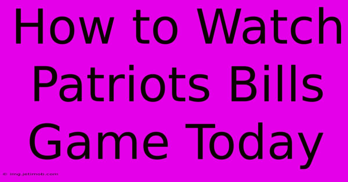 How To Watch Patriots Bills Game Today