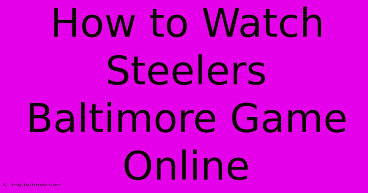 How To Watch Steelers Baltimore Game Online