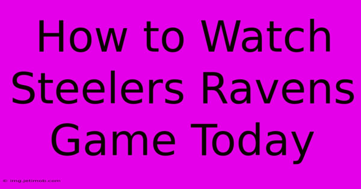 How To Watch Steelers Ravens Game Today