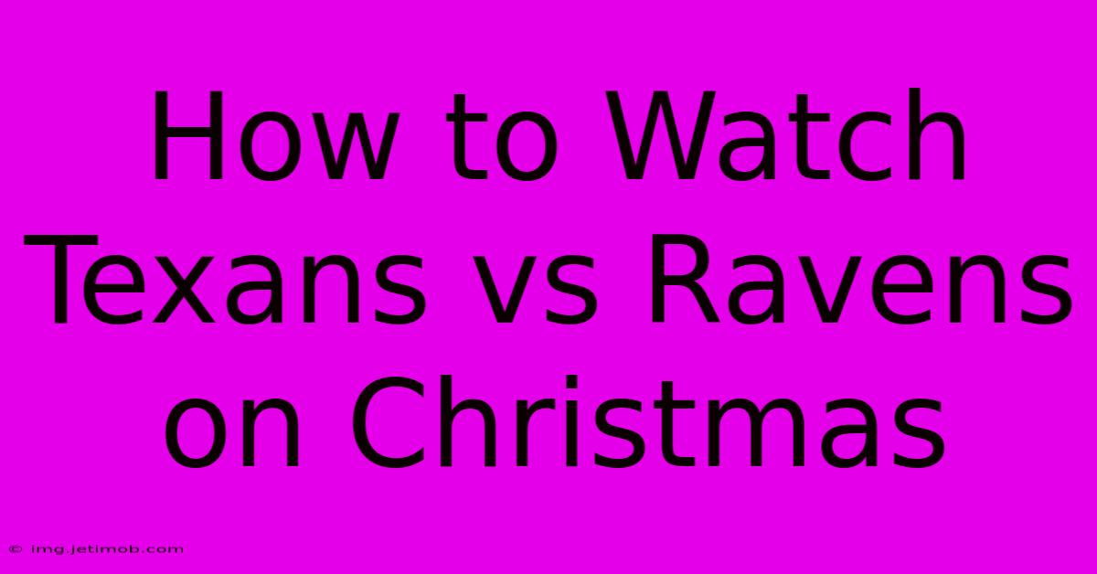 How To Watch Texans Vs Ravens On Christmas