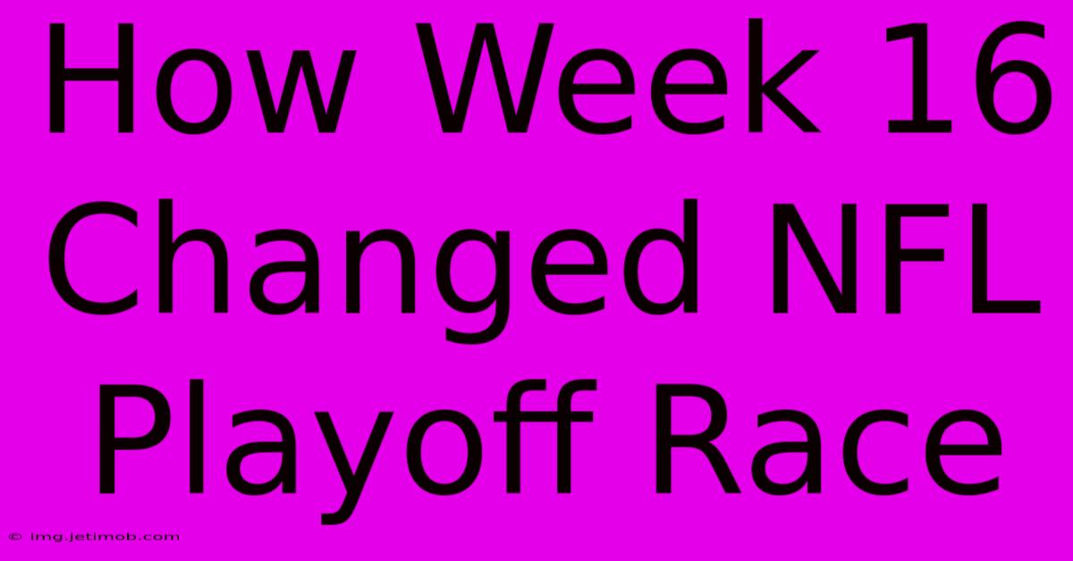 How Week 16 Changed NFL Playoff Race