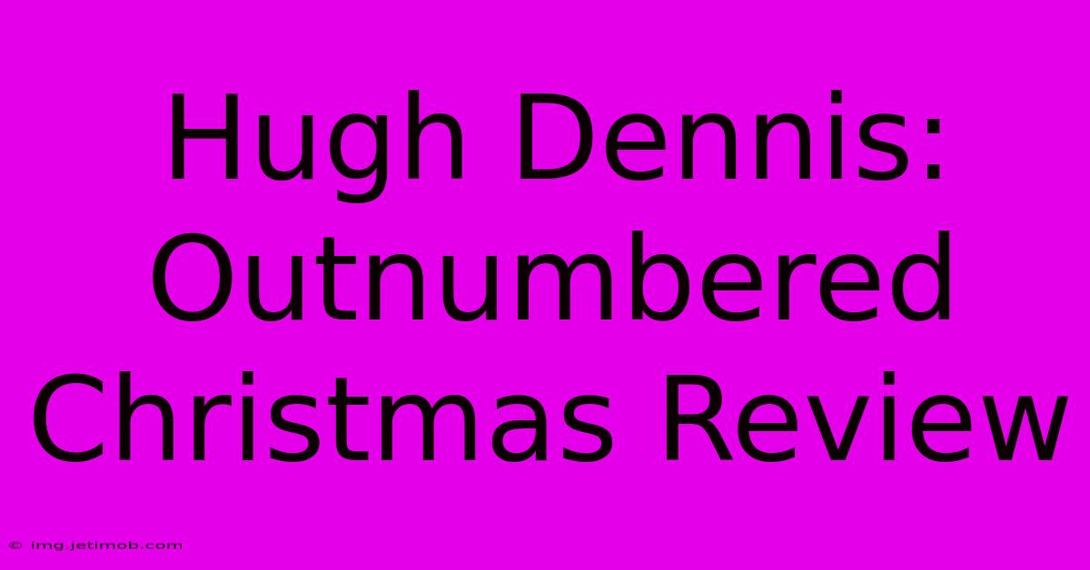 Hugh Dennis: Outnumbered Christmas Review