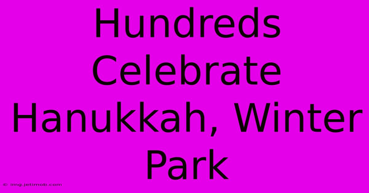 Hundreds Celebrate Hanukkah, Winter Park