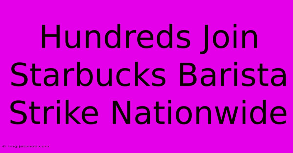 Hundreds Join Starbucks Barista Strike Nationwide