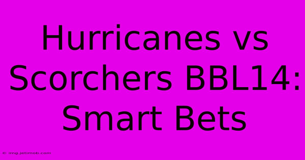 Hurricanes Vs Scorchers BBL14: Smart Bets