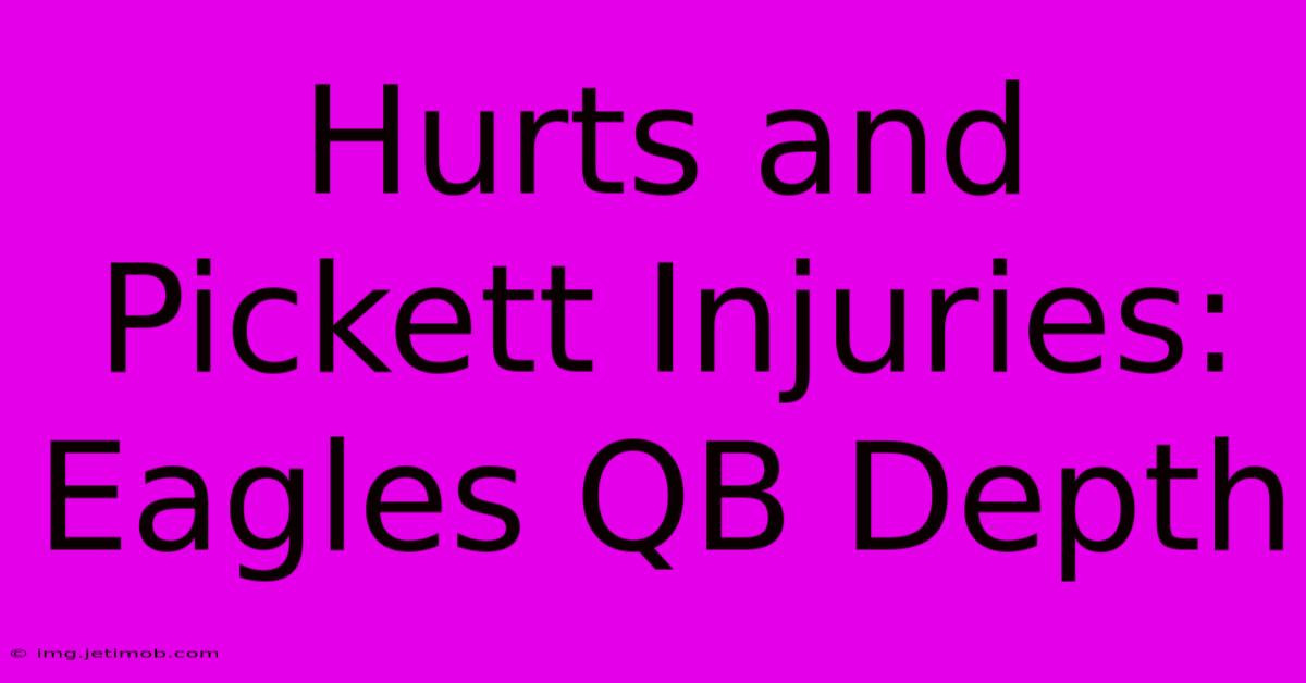 Hurts And Pickett Injuries: Eagles QB Depth