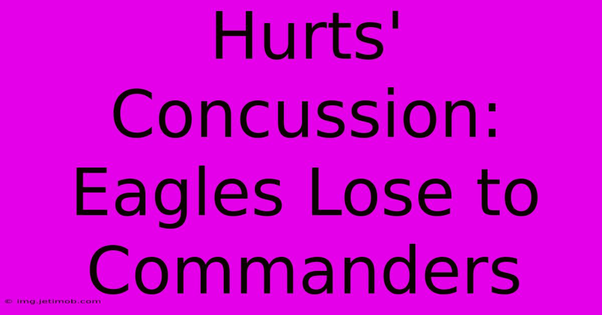 Hurts' Concussion: Eagles Lose To Commanders