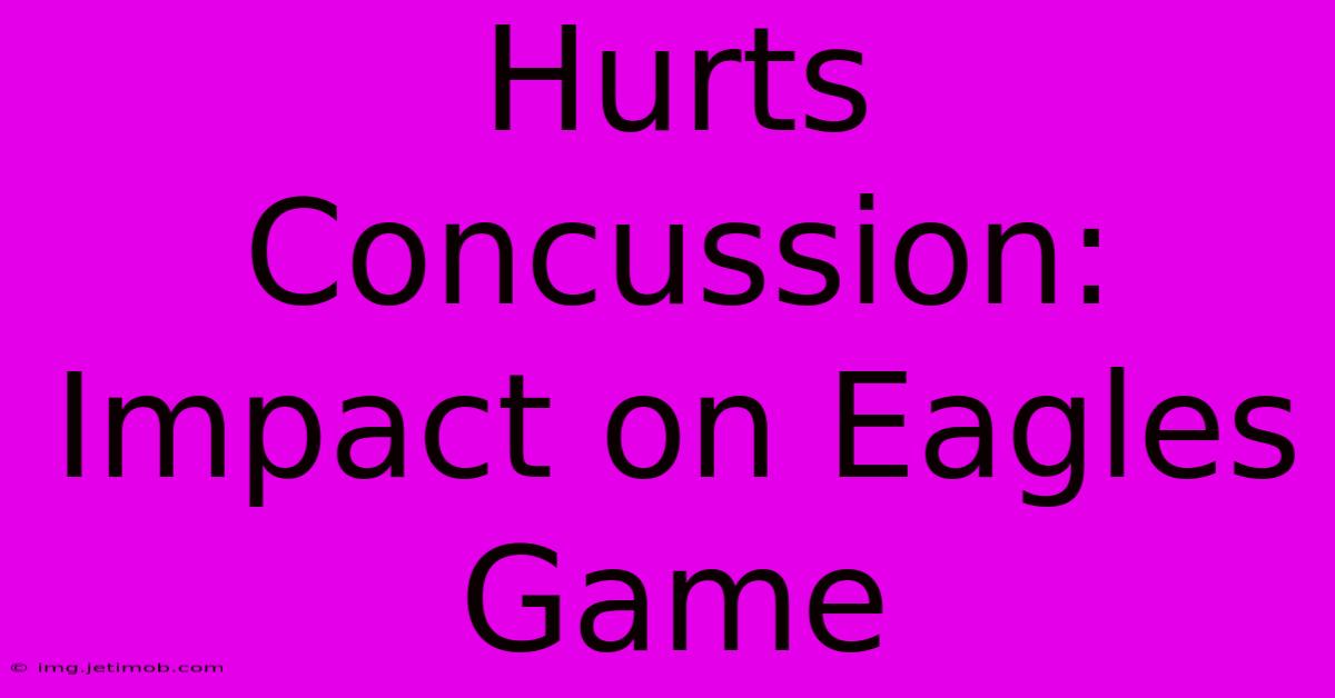 Hurts Concussion: Impact On Eagles Game