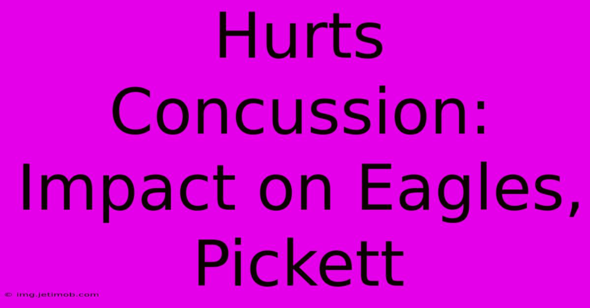 Hurts Concussion: Impact On Eagles, Pickett