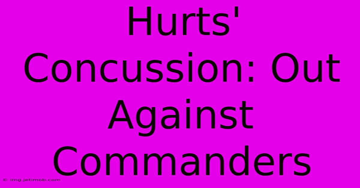 Hurts' Concussion: Out Against Commanders