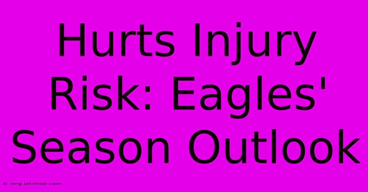 Hurts Injury Risk: Eagles' Season Outlook