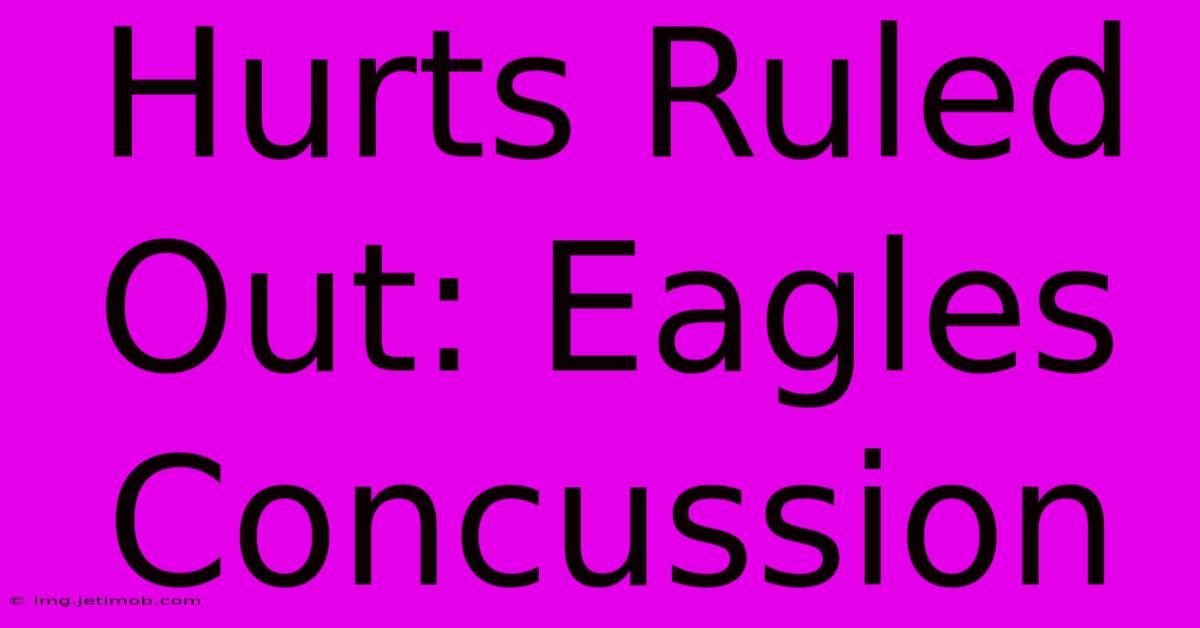 Hurts Ruled Out: Eagles Concussion