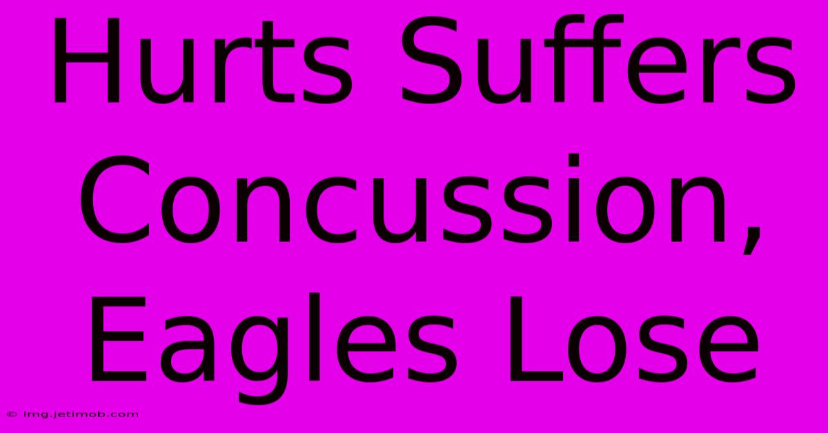 Hurts Suffers Concussion, Eagles Lose