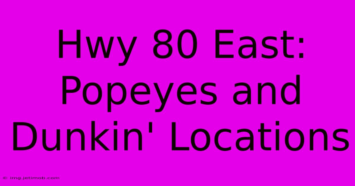 Hwy 80 East: Popeyes And Dunkin' Locations