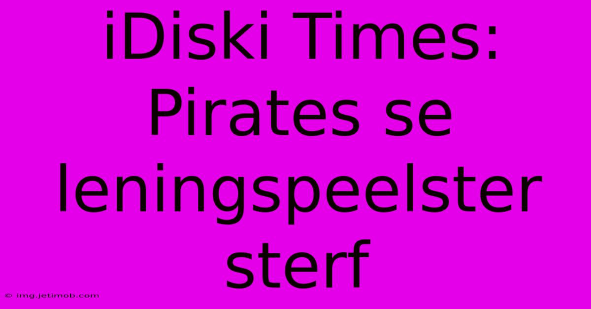 IDiski Times: Pirates Se Leningspeelster Sterf