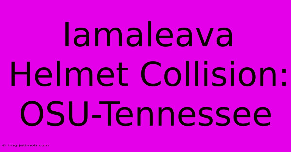 Iamaleava Helmet Collision: OSU-Tennessee