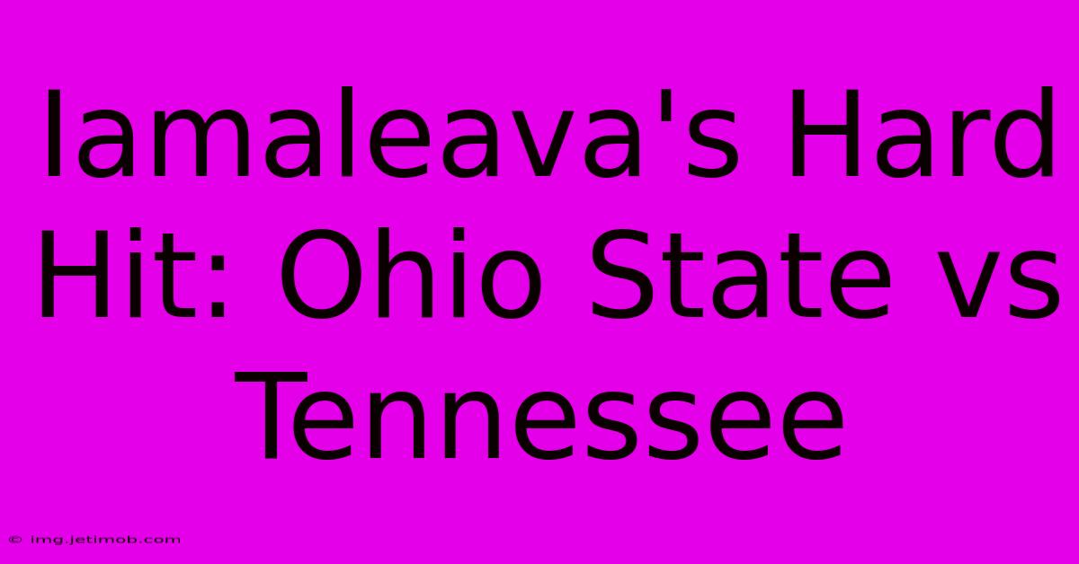 Iamaleava's Hard Hit: Ohio State Vs Tennessee