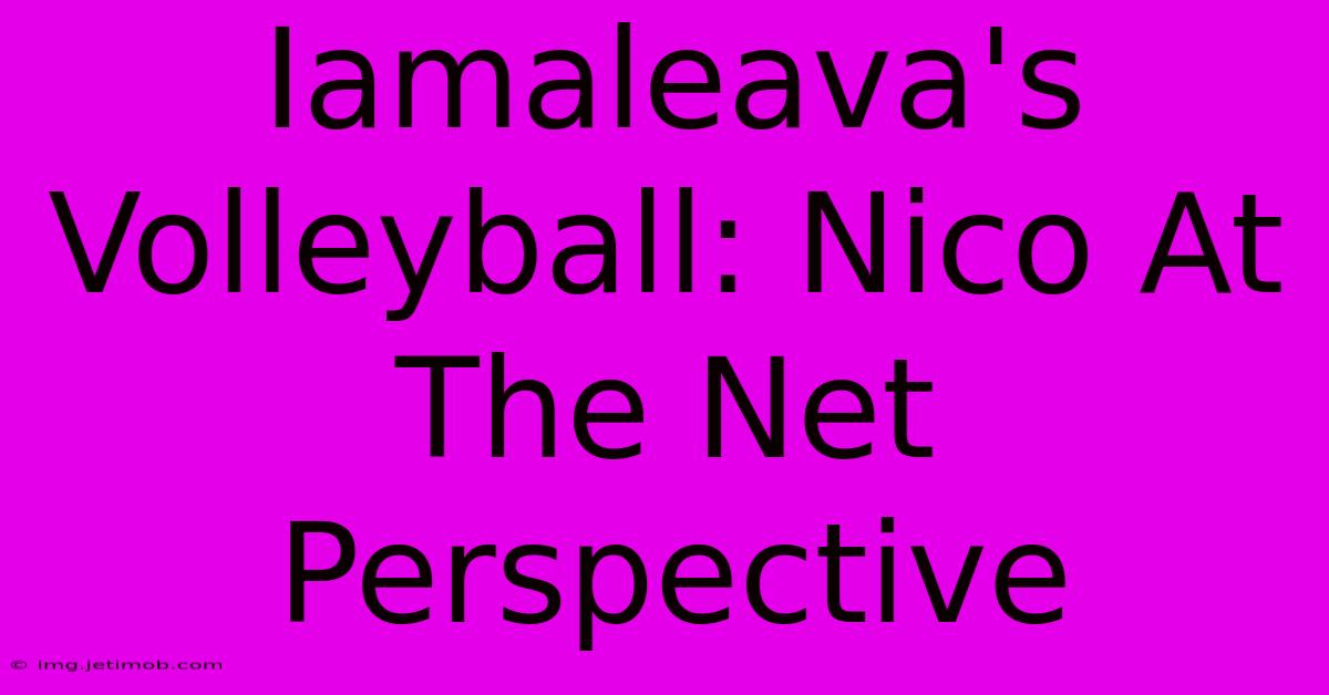 Iamaleava's Volleyball: Nico At The Net Perspective