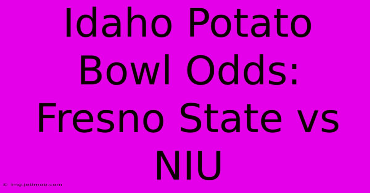 Idaho Potato Bowl Odds: Fresno State Vs NIU