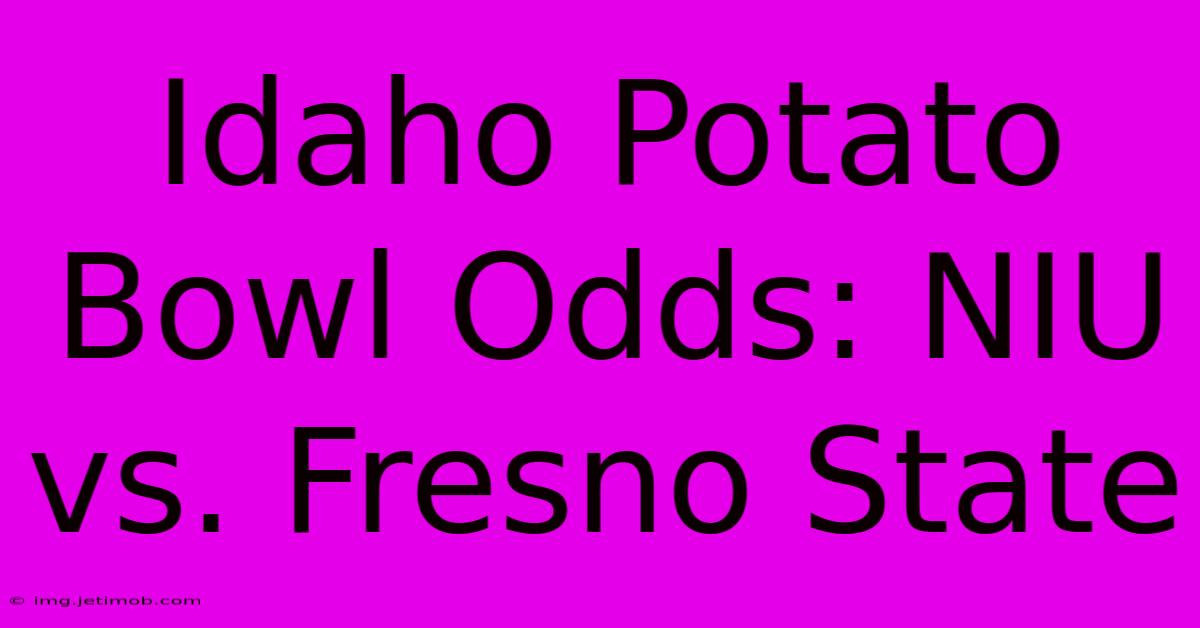 Idaho Potato Bowl Odds: NIU Vs. Fresno State