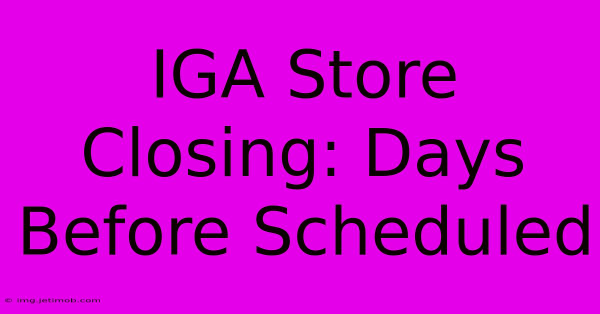 IGA Store Closing: Days Before Scheduled