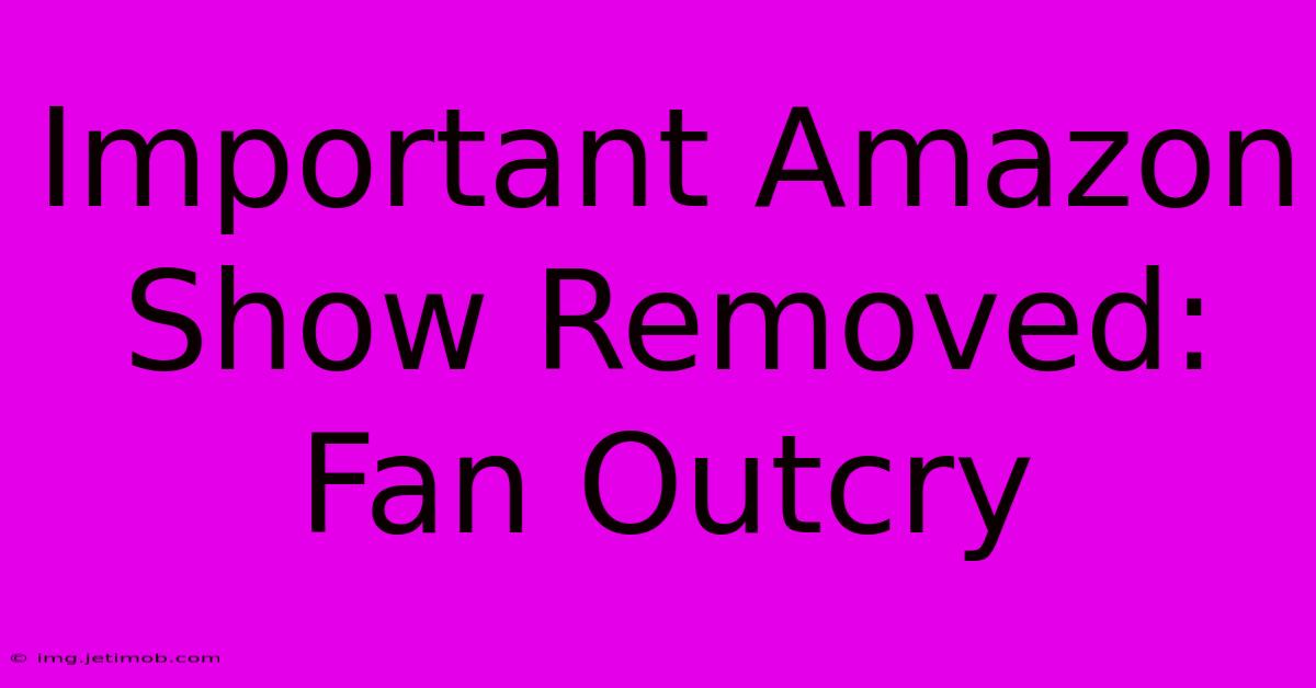 Important Amazon Show Removed: Fan Outcry