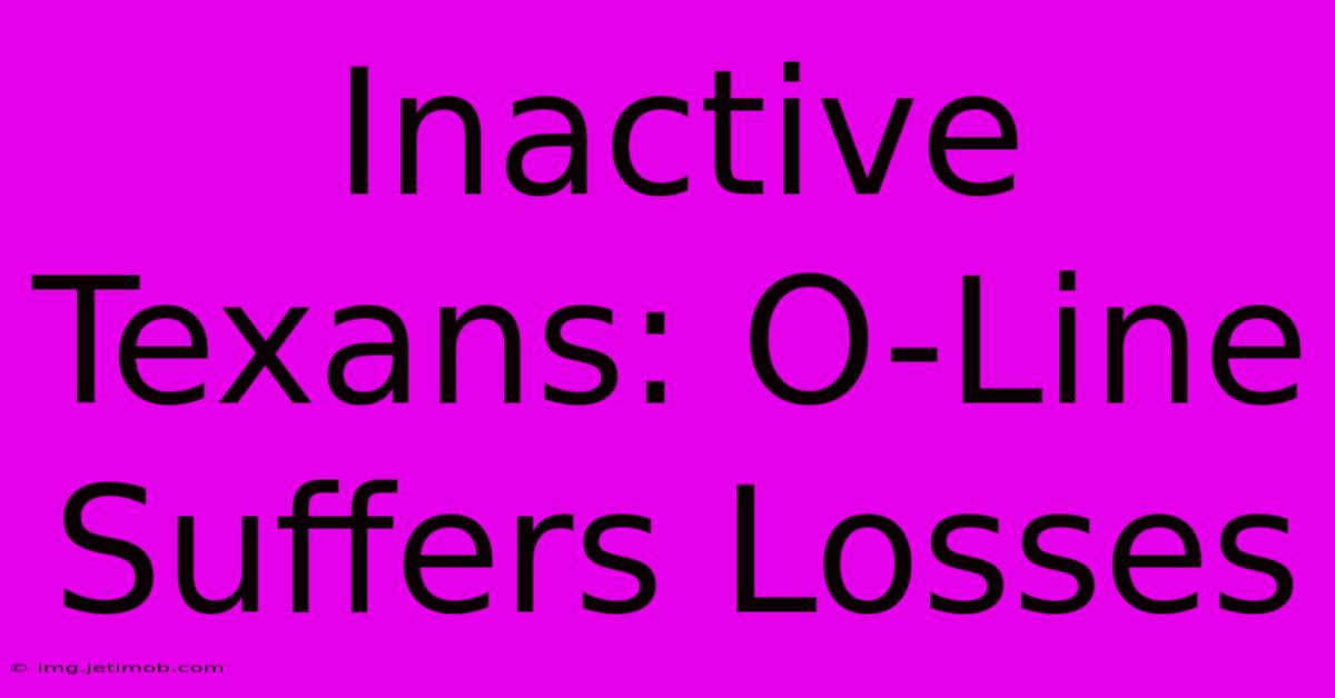 Inactive Texans: O-Line Suffers Losses