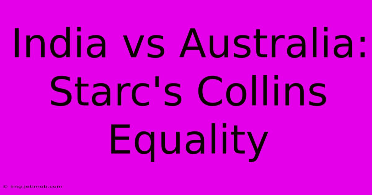 India Vs Australia: Starc's Collins Equality