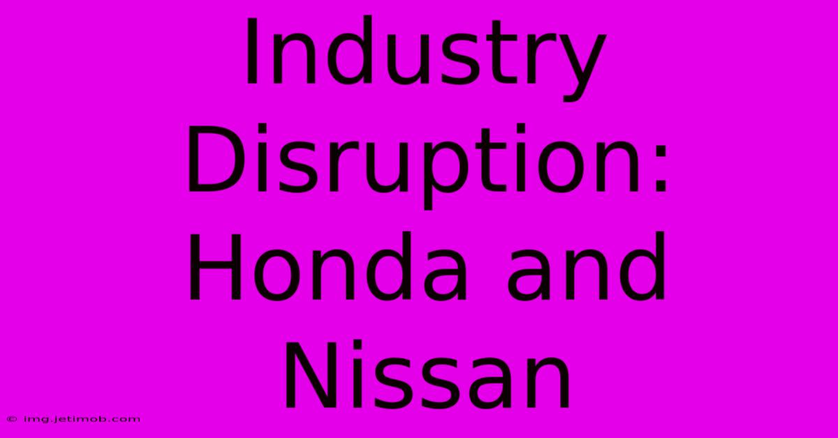 Industry Disruption: Honda And Nissan