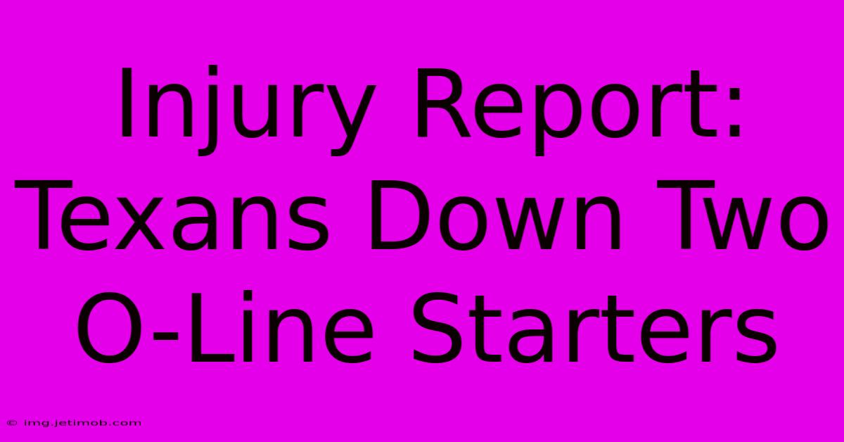 Injury Report: Texans Down Two O-Line Starters