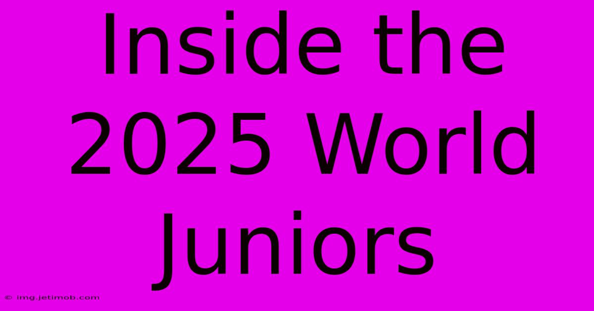 Inside The 2025 World Juniors